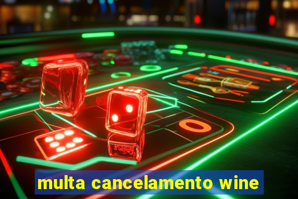 multa cancelamento wine