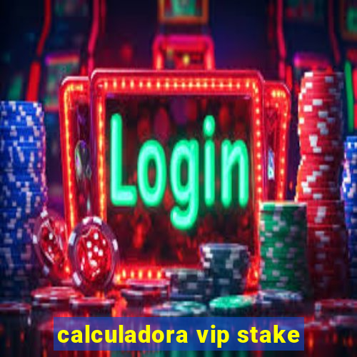 calculadora vip stake