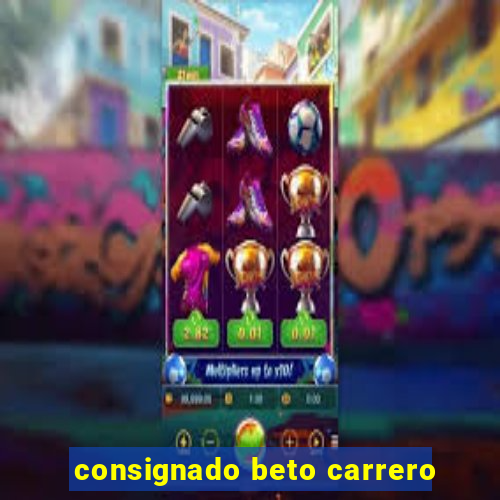 consignado beto carrero