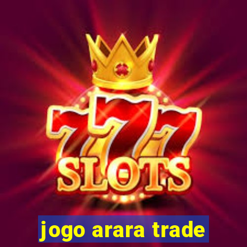 jogo arara trade