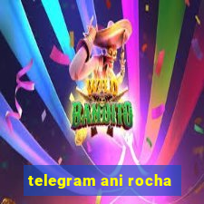 telegram ani rocha