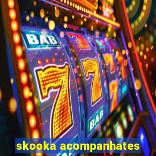 skooka acompanhates