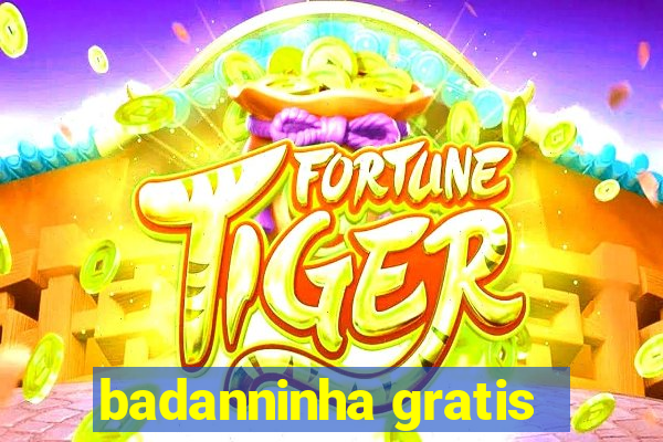 badanninha gratis