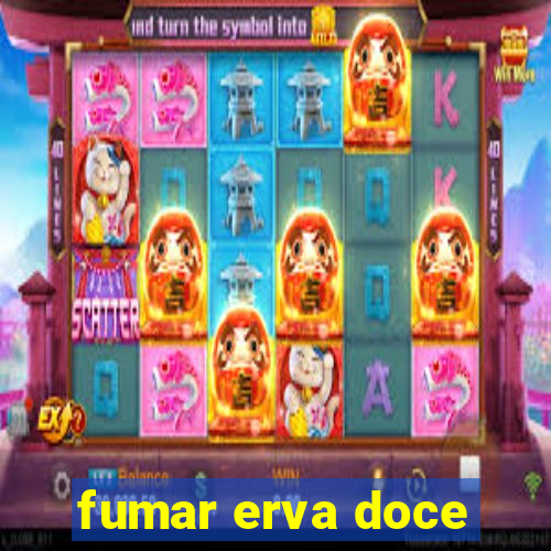 fumar erva doce