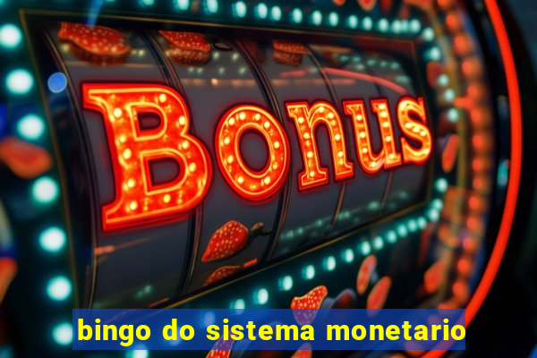 bingo do sistema monetario