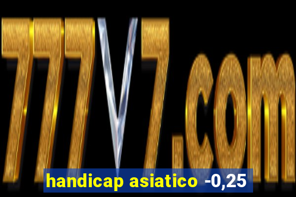 handicap asiatico -0,25