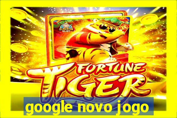 google novo jogo