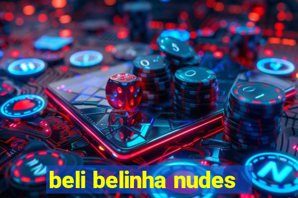 beli belinha nudes