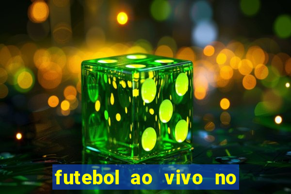 futebol ao vivo no celular futemax