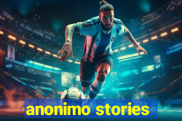 anonimo stories