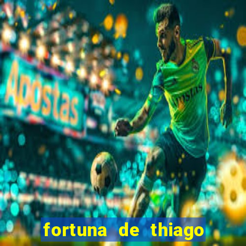 fortuna de thiago finch 2024