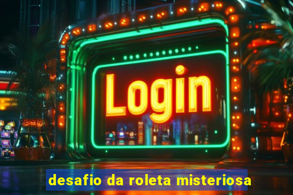 desafio da roleta misteriosa