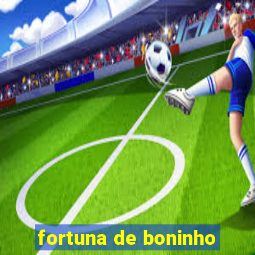 fortuna de boninho