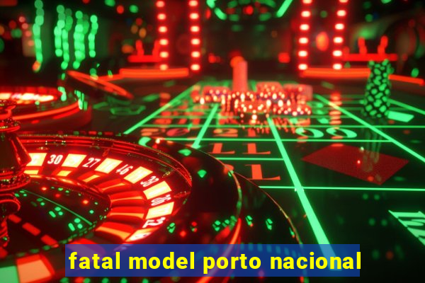 fatal model porto nacional