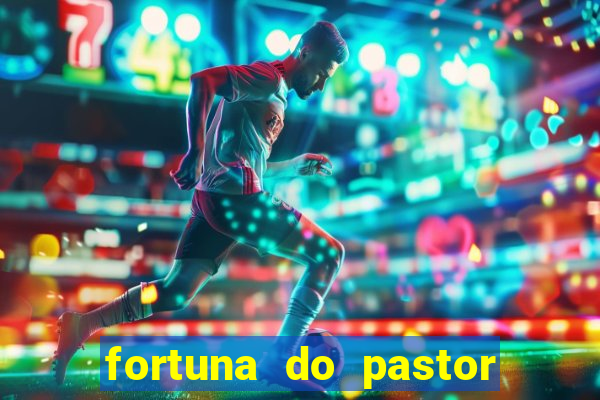 fortuna do pastor cláudio duarte