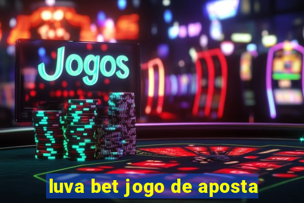 luva bet jogo de aposta