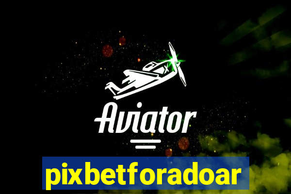 pixbetforadoar