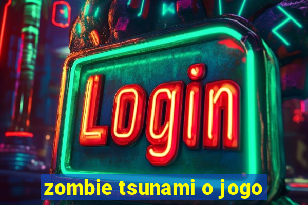 zombie tsunami o jogo