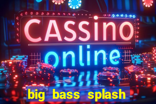 big bass splash melhor horário para jogar