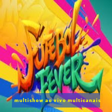 multishow ao vivo multicanais