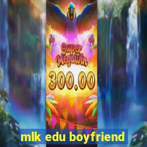 mlk edu boyfriend