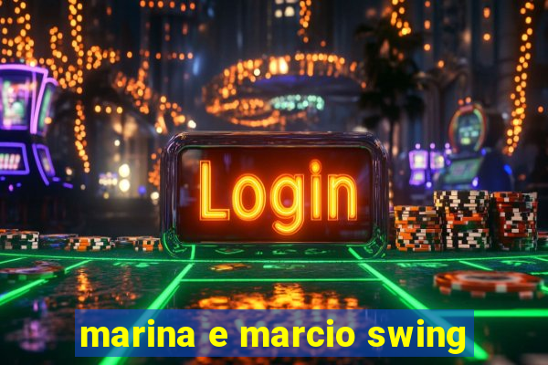 marina e marcio swing