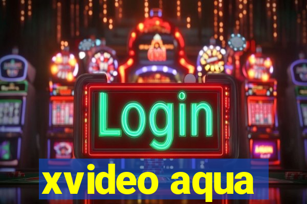 xvideo aqua