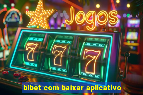 blbet com baixar aplicativo