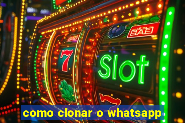 como clonar o whatsapp