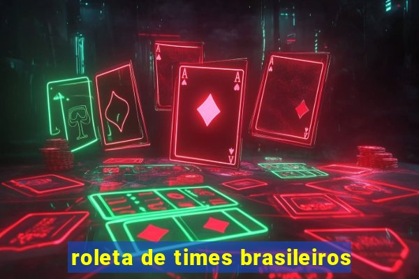 roleta de times brasileiros