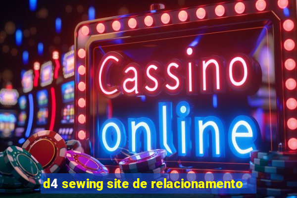 d4 sewing site de relacionamento