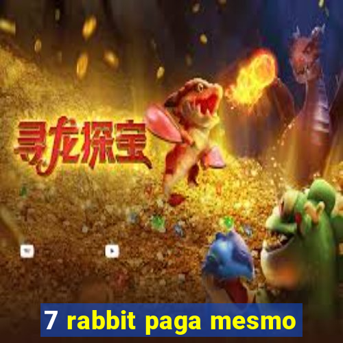 7 rabbit paga mesmo