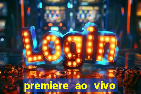 premiere ao vivo hoje gratis