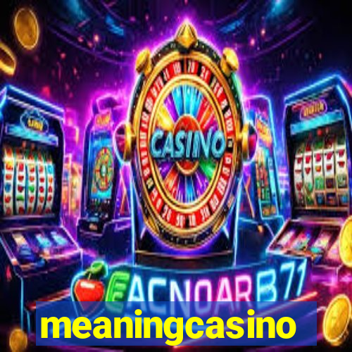 meaningcasino