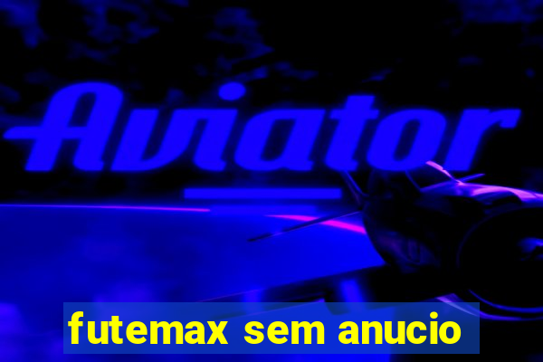 futemax sem anucio