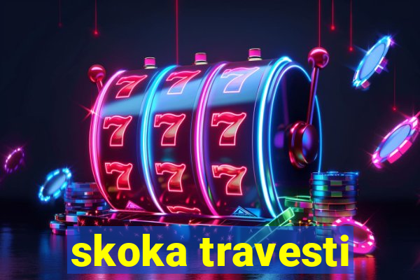 skoka travesti