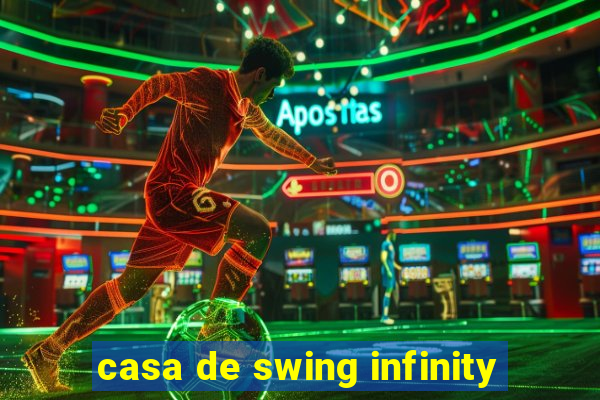 casa de swing infinity