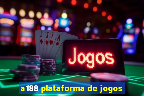 a188 plataforma de jogos