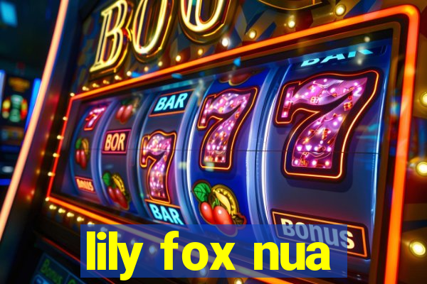 lily fox nua