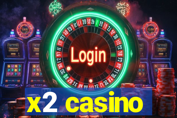 x2 casino