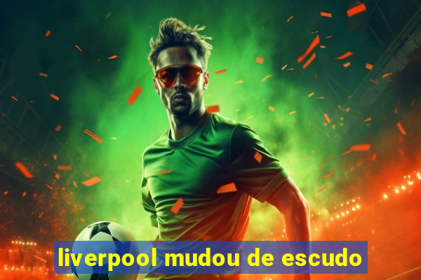 liverpool mudou de escudo