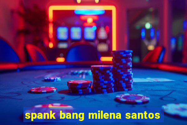 spank bang milena santos