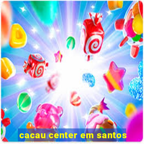 cacau center em santos