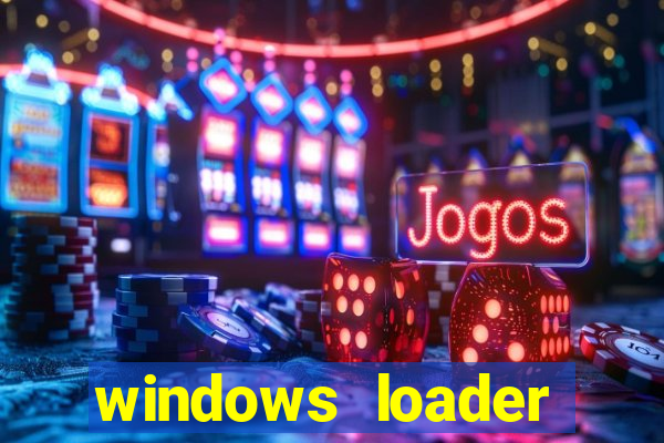 windows loader ativador windows 7