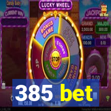 385 bet