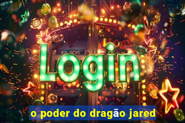 o poder do dragão jared