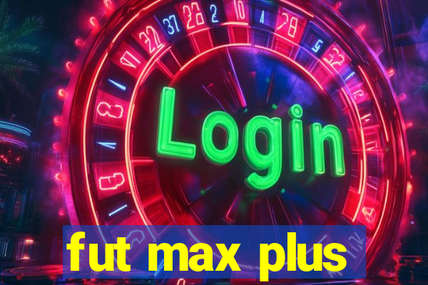 fut max plus