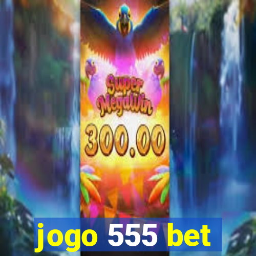 jogo 555 bet