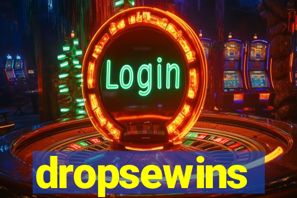 dropsewins