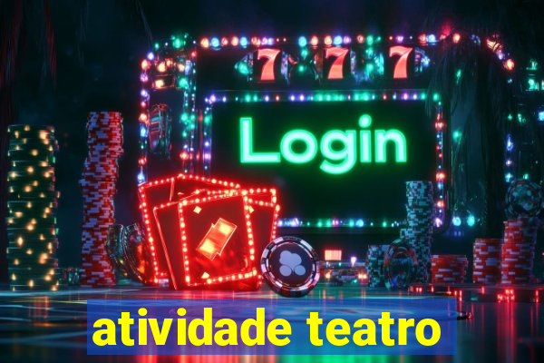 atividade teatro